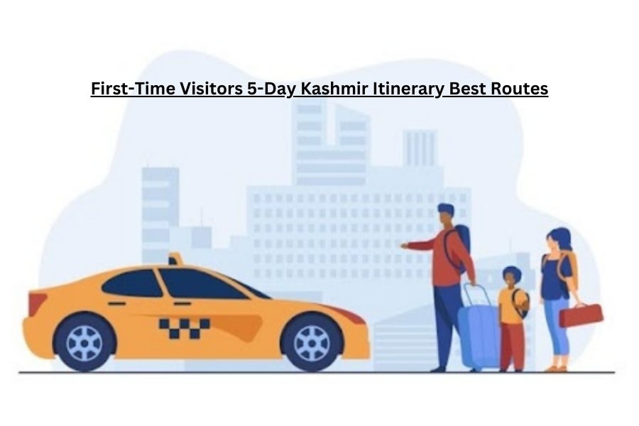 First-Time Visitors 5-Day Kashmir Itinerary Best Routes