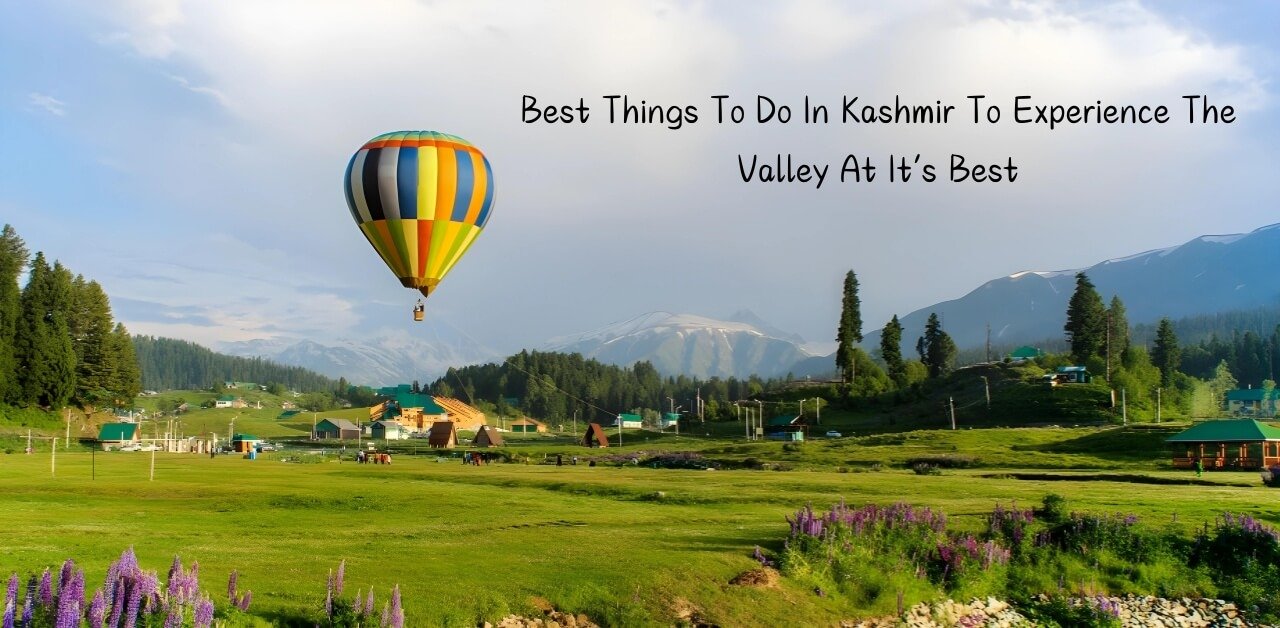 Best Things To Do In Kashmir To Experience The Valley At It’s Best