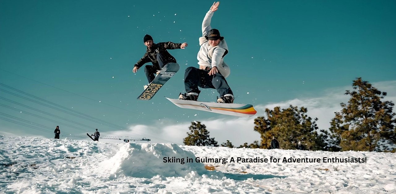 Skiing in Gulmarg A Paradise for Adventure Enthusiasts!
