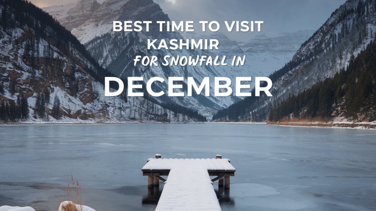 Best Time to Visit Kashmir for Snowfall in December